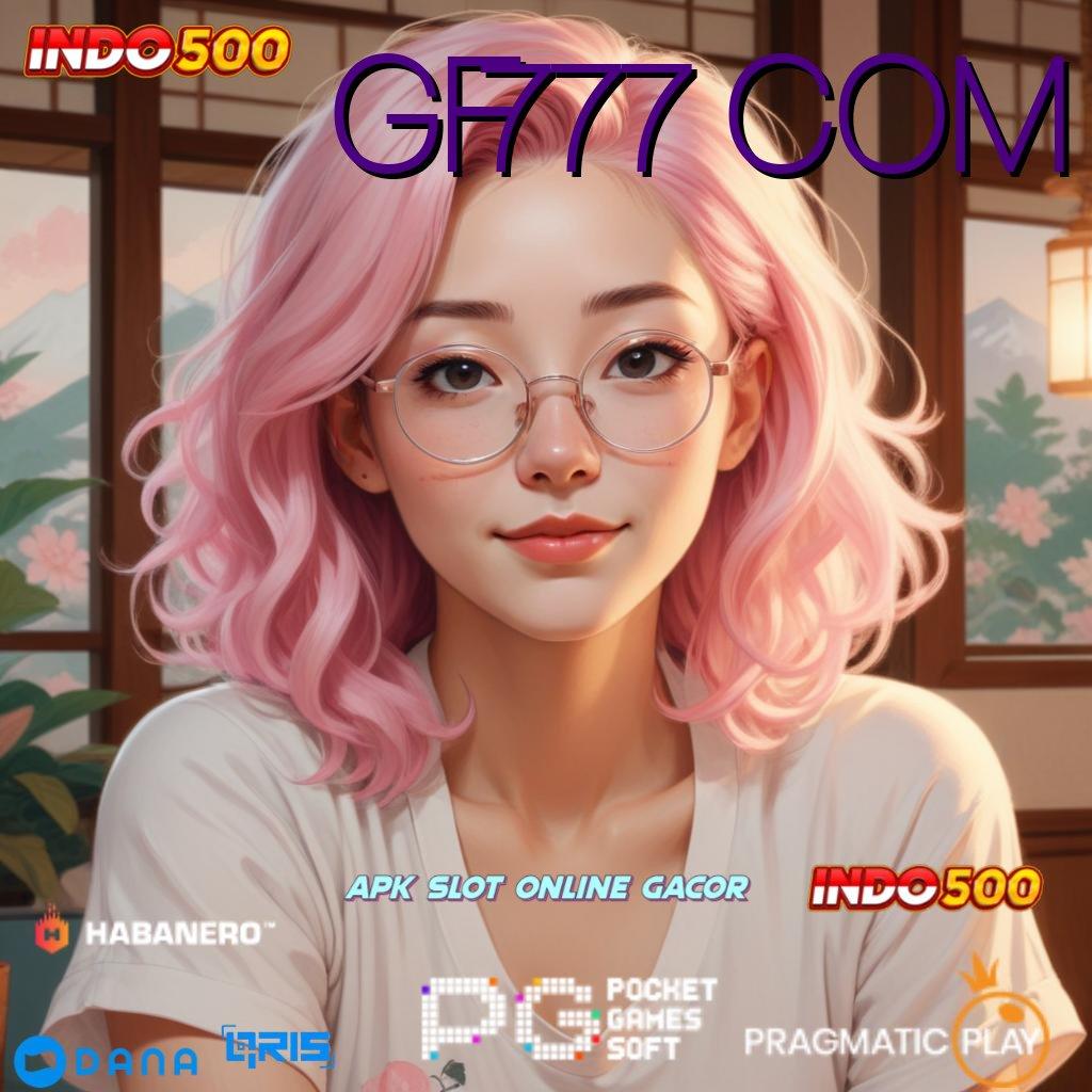 GF777 COM | selalu kesuksesan prioritas raih ambisi anda