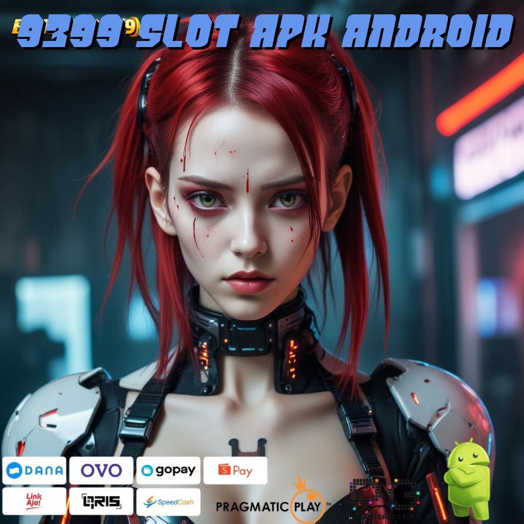 9399 SLOT APK ANDROID , Tiliklah Info RTP Terbaru untuk Jalan Untung Cepat