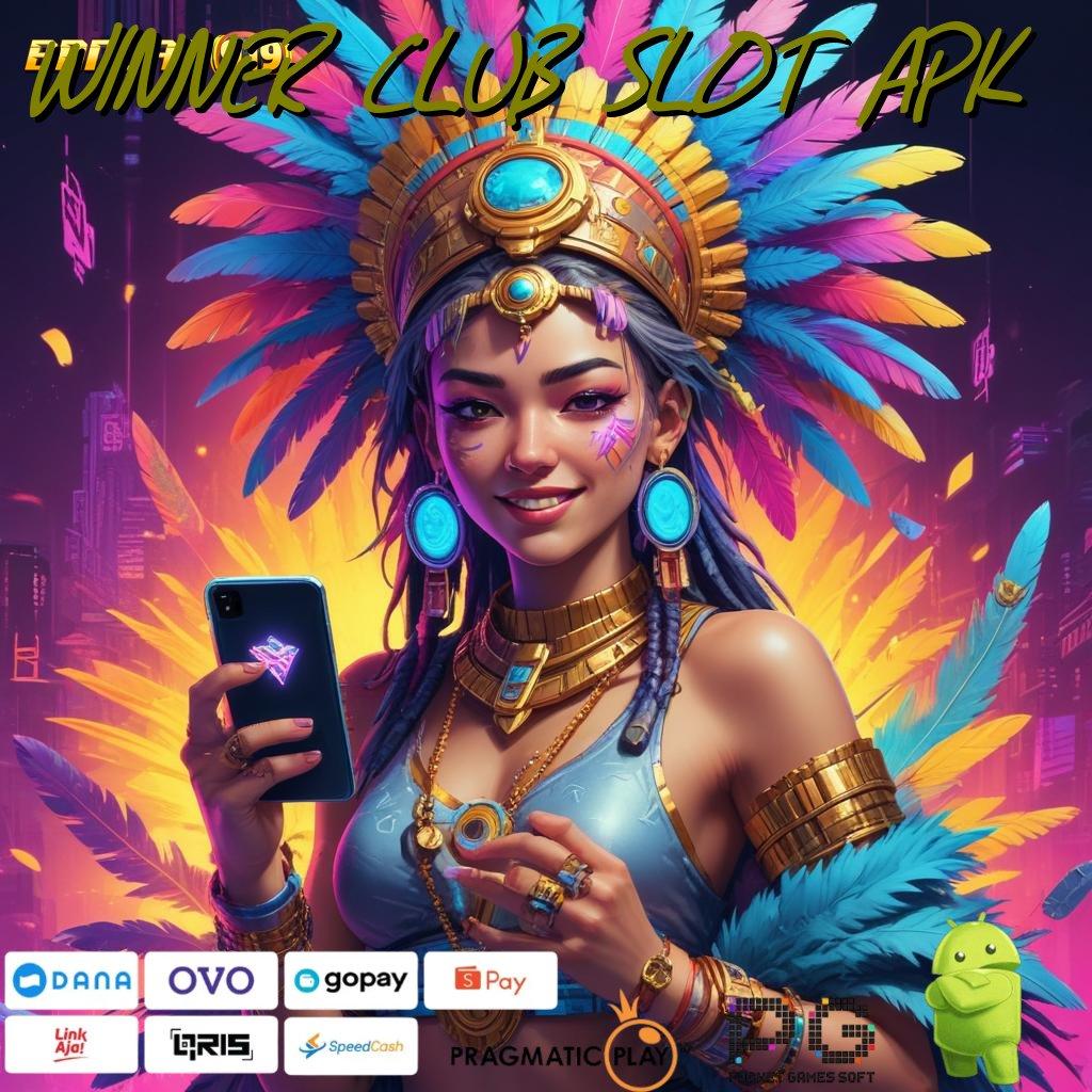 WINNER CLUB SLOT APK : Peluang Spin Besar Duit Udah Gak Ada Batas