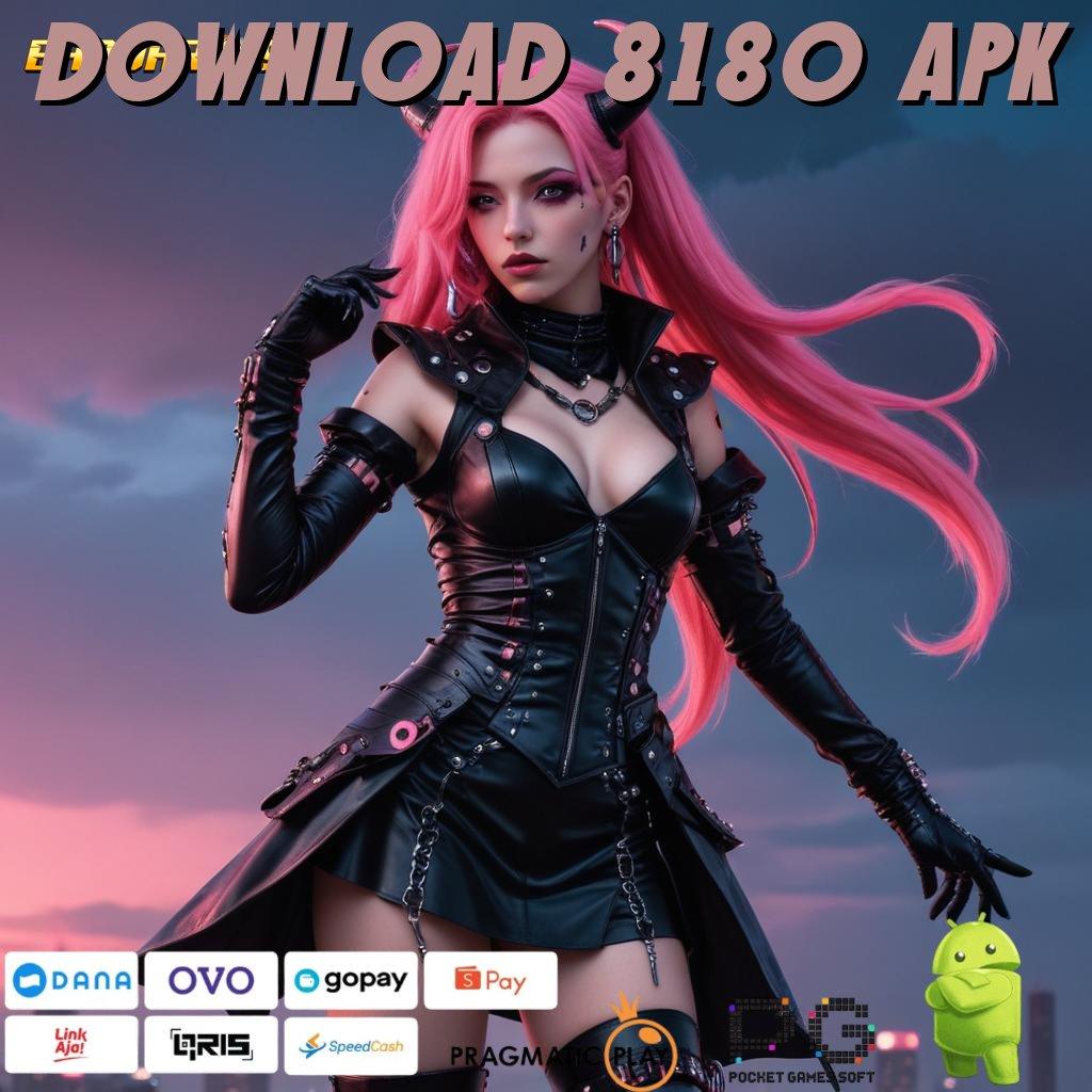 DOWNLOAD 8180 APK # Prioritas Baru Login Akun Dijamin Gacor