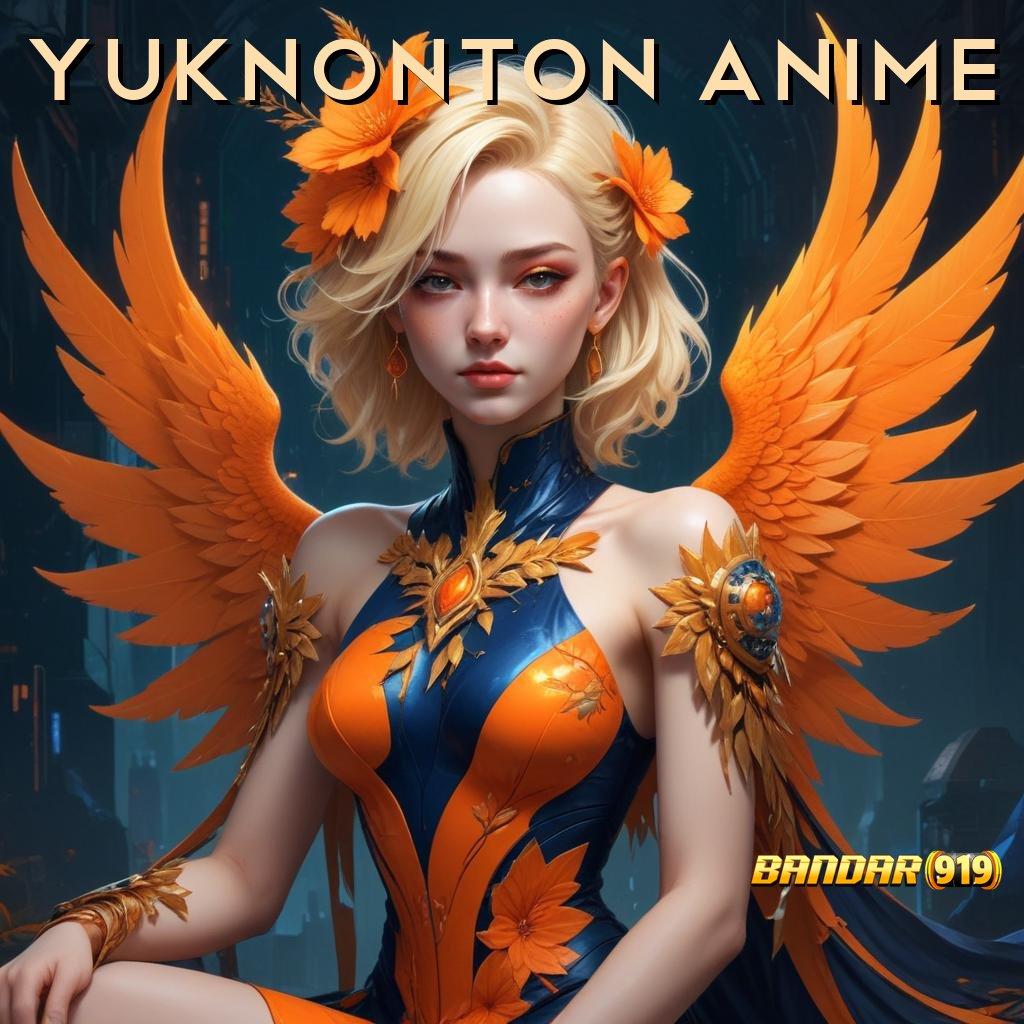 YUKNONTON ANIME ⋗ mendapatkan yakin unggul