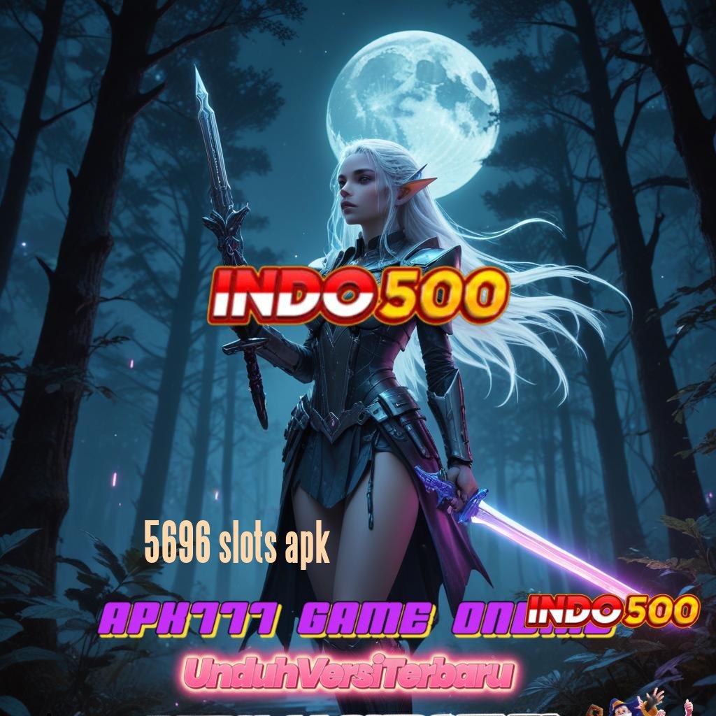 5696 SLOTS APK # tetap positif selalu