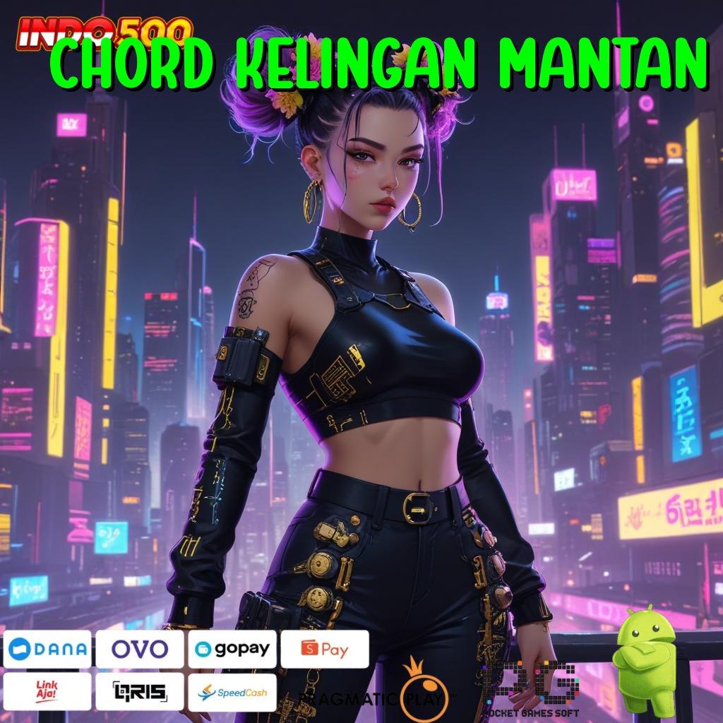 CHORD KELINGAN MANTAN Update Kekinian Maxwin Tanpa Batas