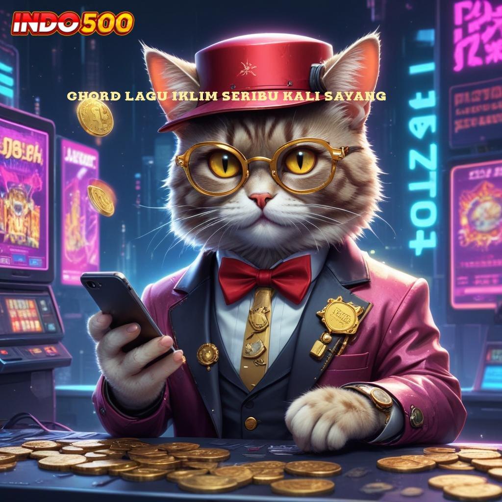 CHORD LAGU IKLIM SERIBU KALI SAYANG ♒ Raih Puncak Keberhasilan Dari Slot Gacor