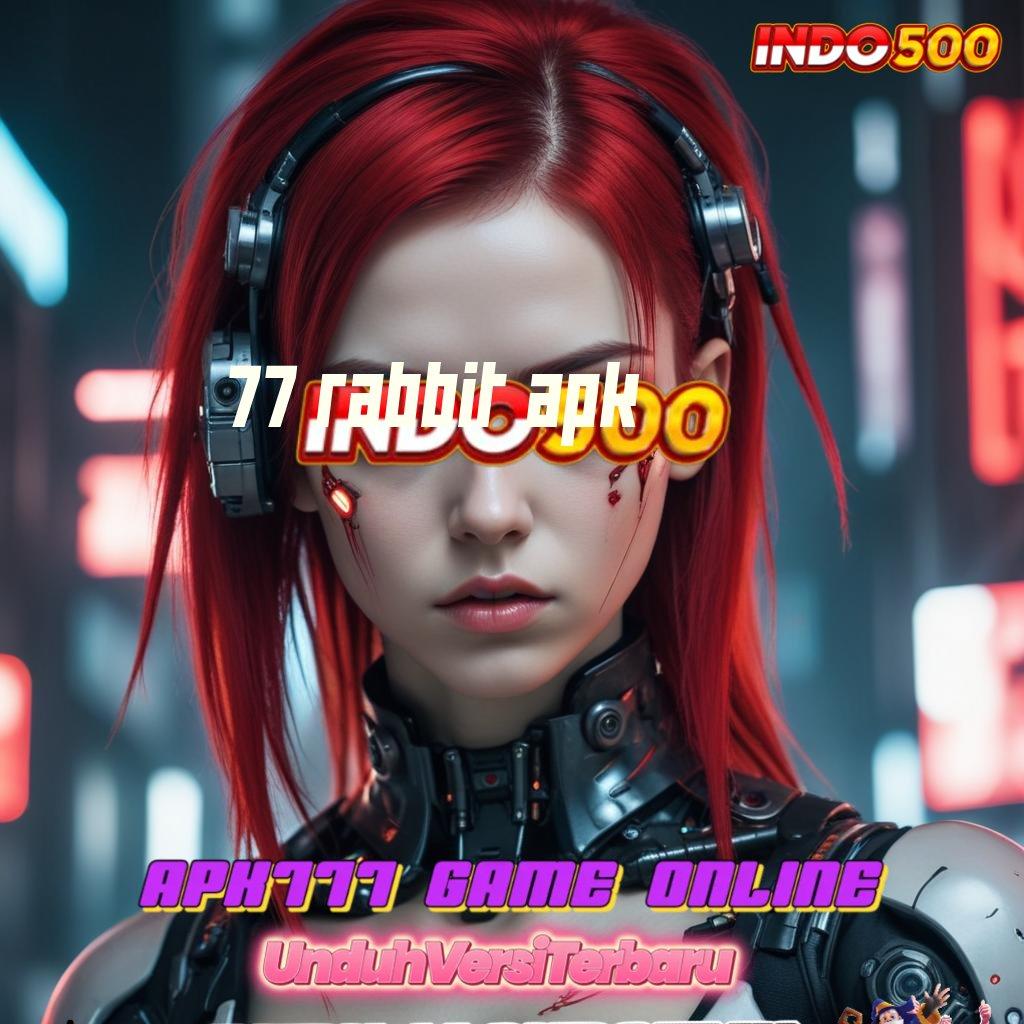 77 RABBIT APK ♍ Depo Tanpa Potongan 20rb Instal Aplikasi Uang Nyata Android