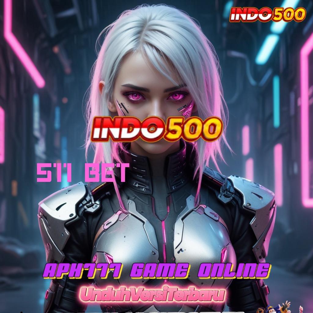 511 BET ➰ APK Bonus RTP Tinggi 2025 Sistem Operasional