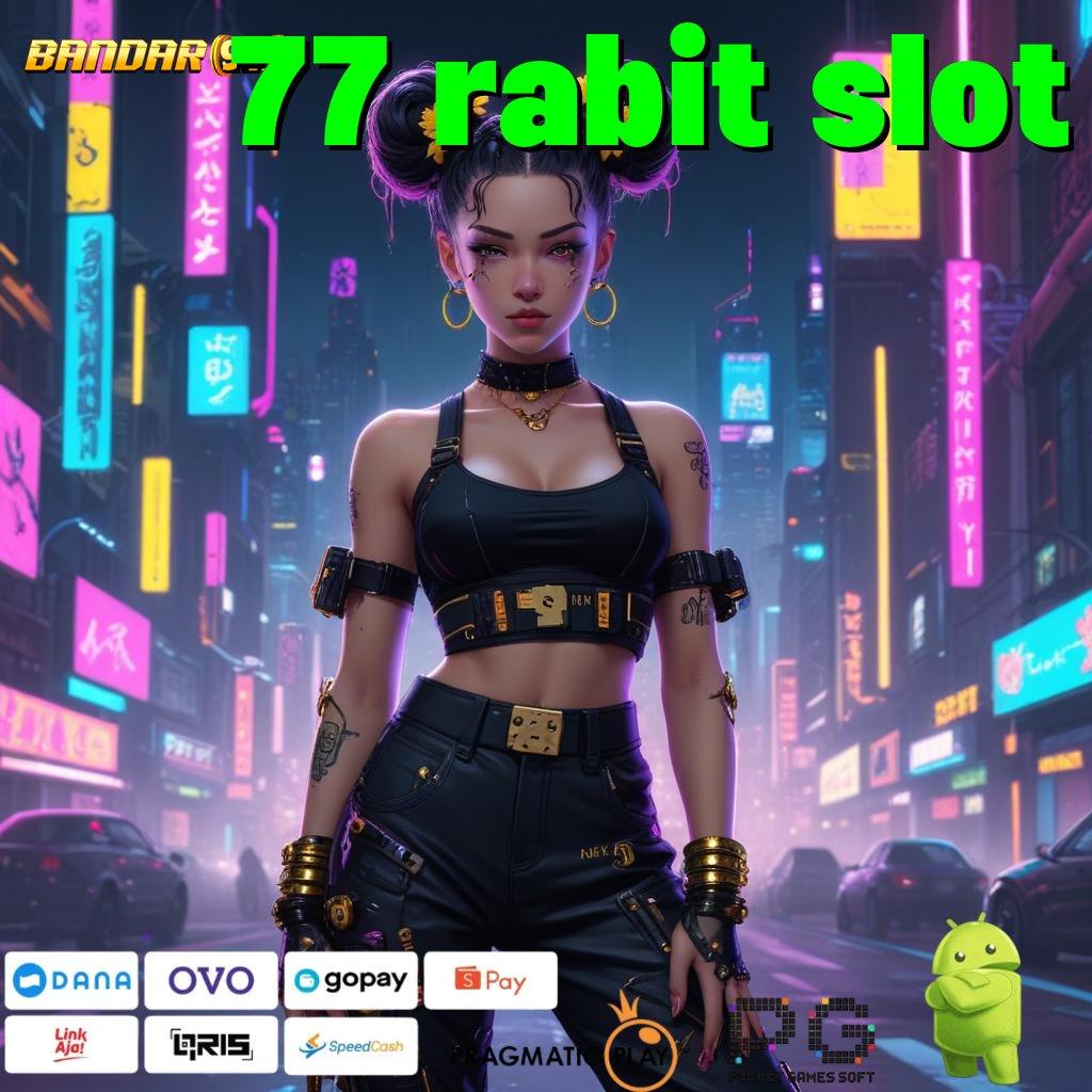 77 RABIT SLOT > Unduh Versi 2025! Fitur Makin Keren, Jackpot Makin Mudah!