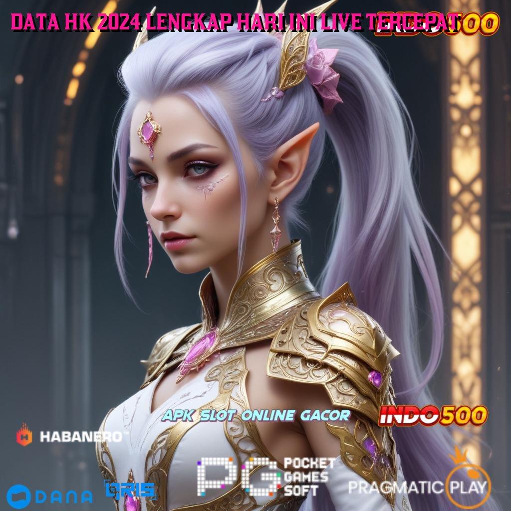 DATA HK 2024 LENGKAP HARI INI LIVE TERCEPAT ➜ versi mudah game kompatibel game