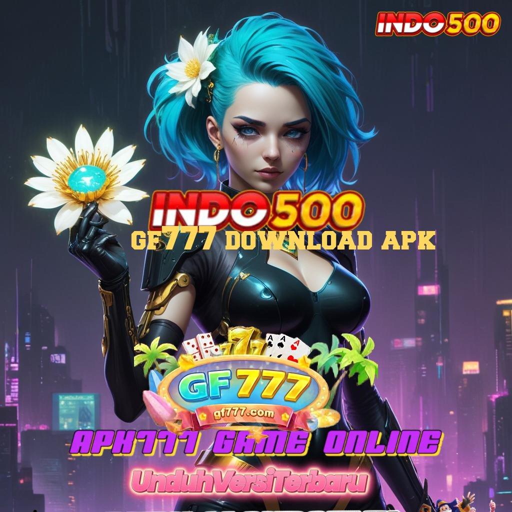 GF777 DOWNLOAD APK : Bonus Besar APK Android iOS Titik Kontrol