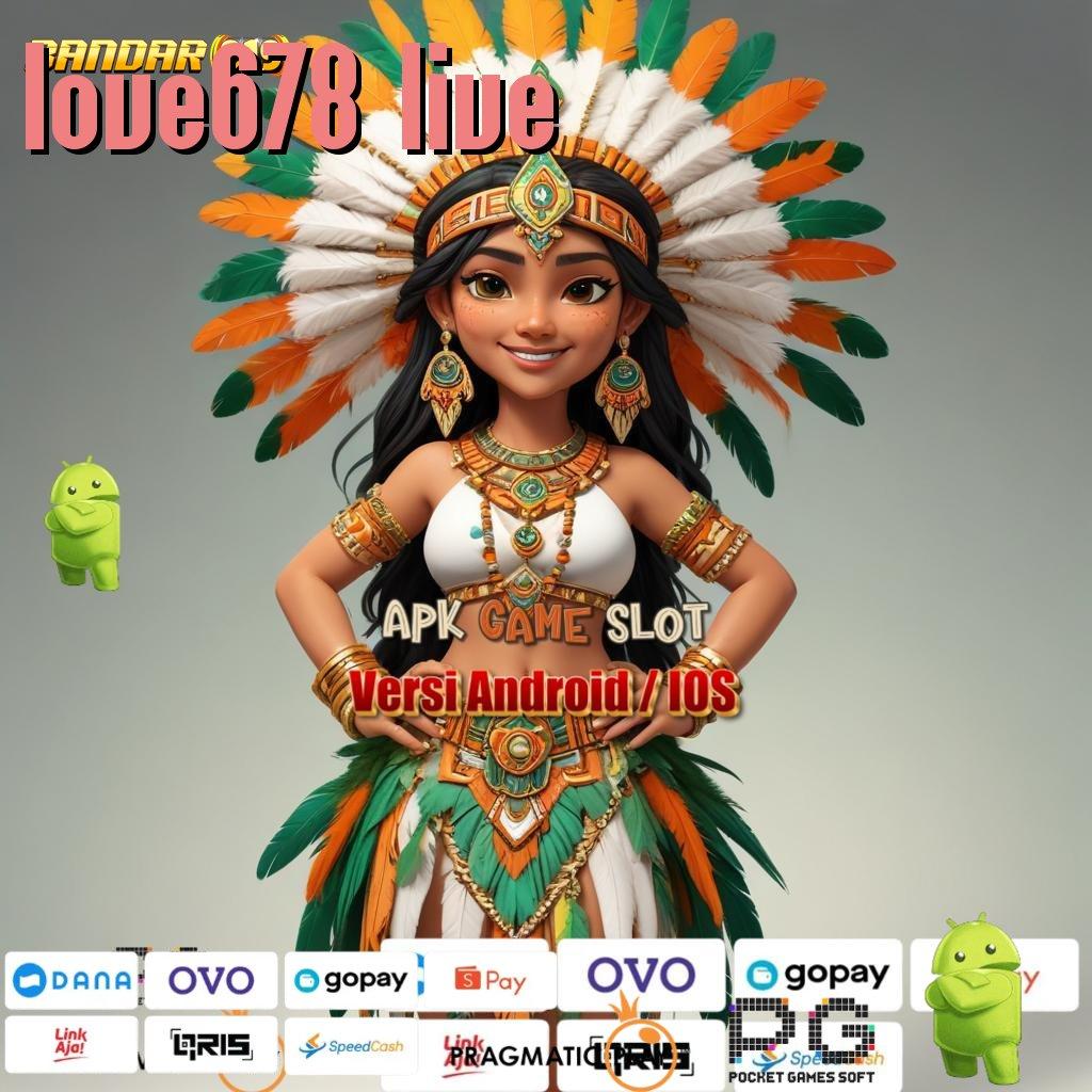 LOVE678 LIVE , RTP Android iOS Update 28