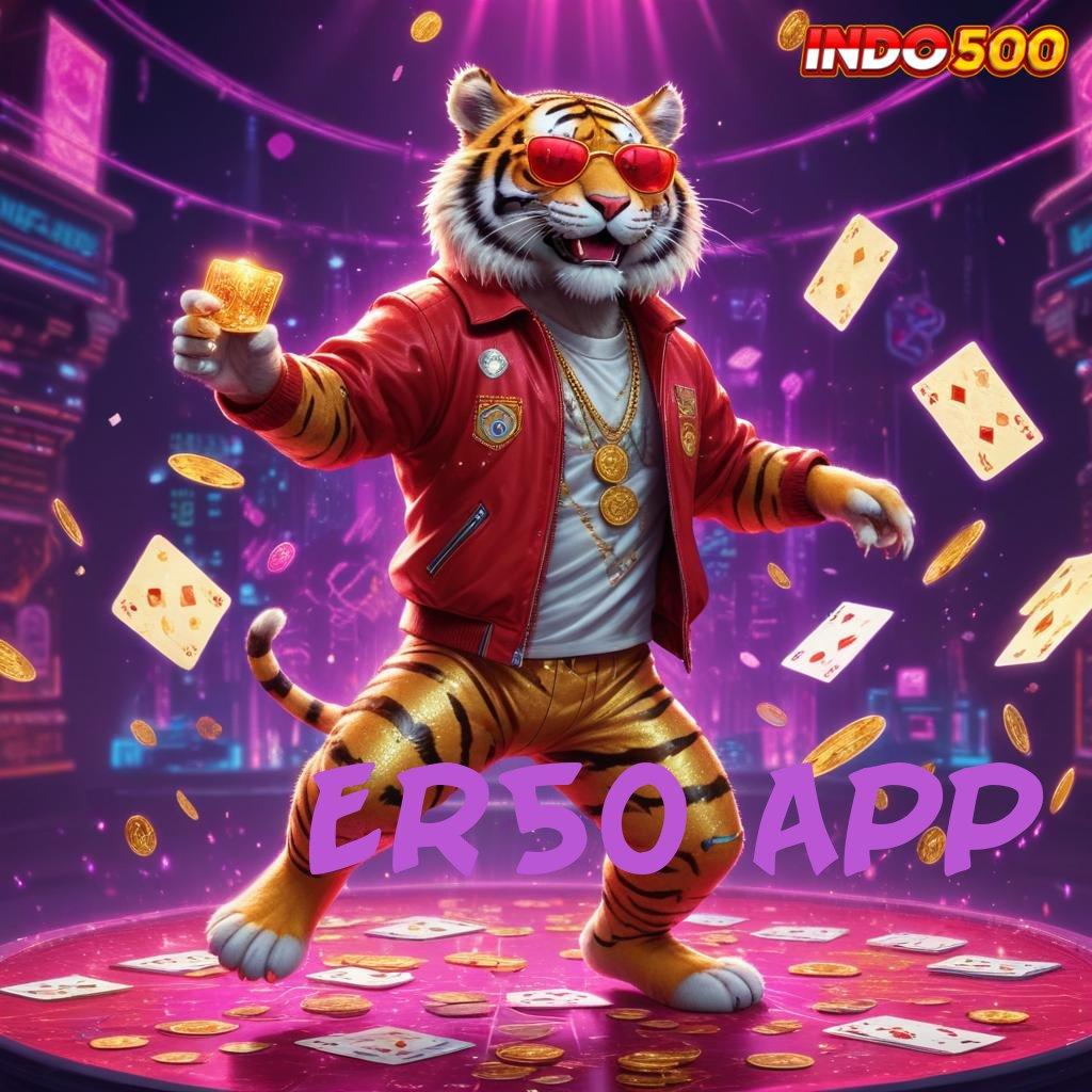 ER50 APP ⇉ kerja terkini game progresif infrastruktur