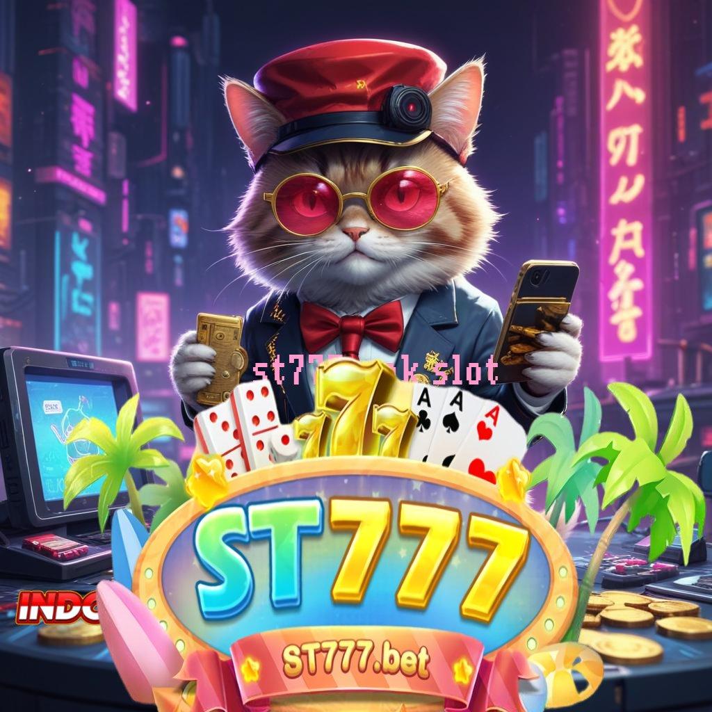 ST777 APK SLOT lahan interaksi depo kecil auto maxwin