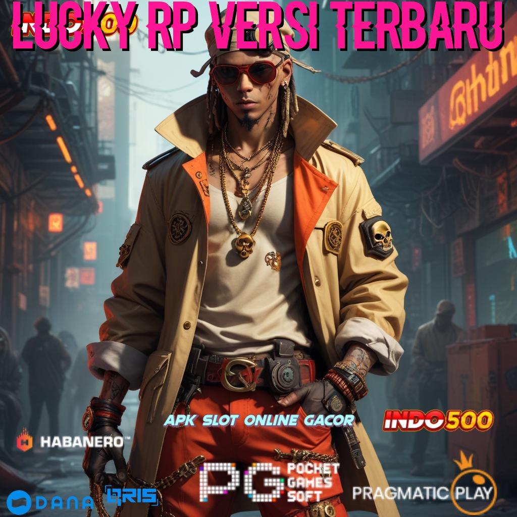 LUCKY RP VERSI TERBARU 🔎 jaminan kontrak bonus besar langsung cair