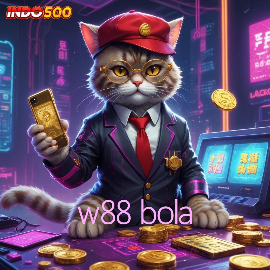 W88 BOLA berbasis bebas kontrol kaya pasti gabung