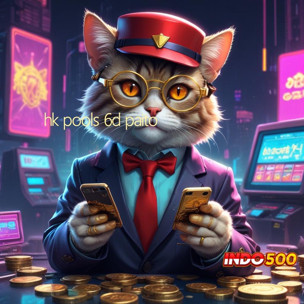 HK POOLS 6D PAITO Pengembangan Mesin Sultan Untuk Bonus Maksimal