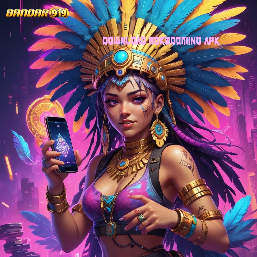 DOWNLOAD BOKEDOMINO APK 🐉 proses jackpot langsung kaya gak pakai lama