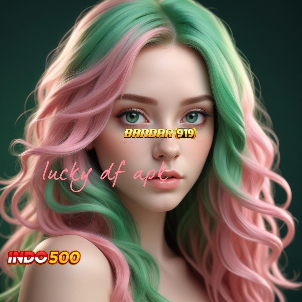 LUCKY DF APK ≫ Pasti Jackpot Kaya Auto Deposit Bank Bsi 20000