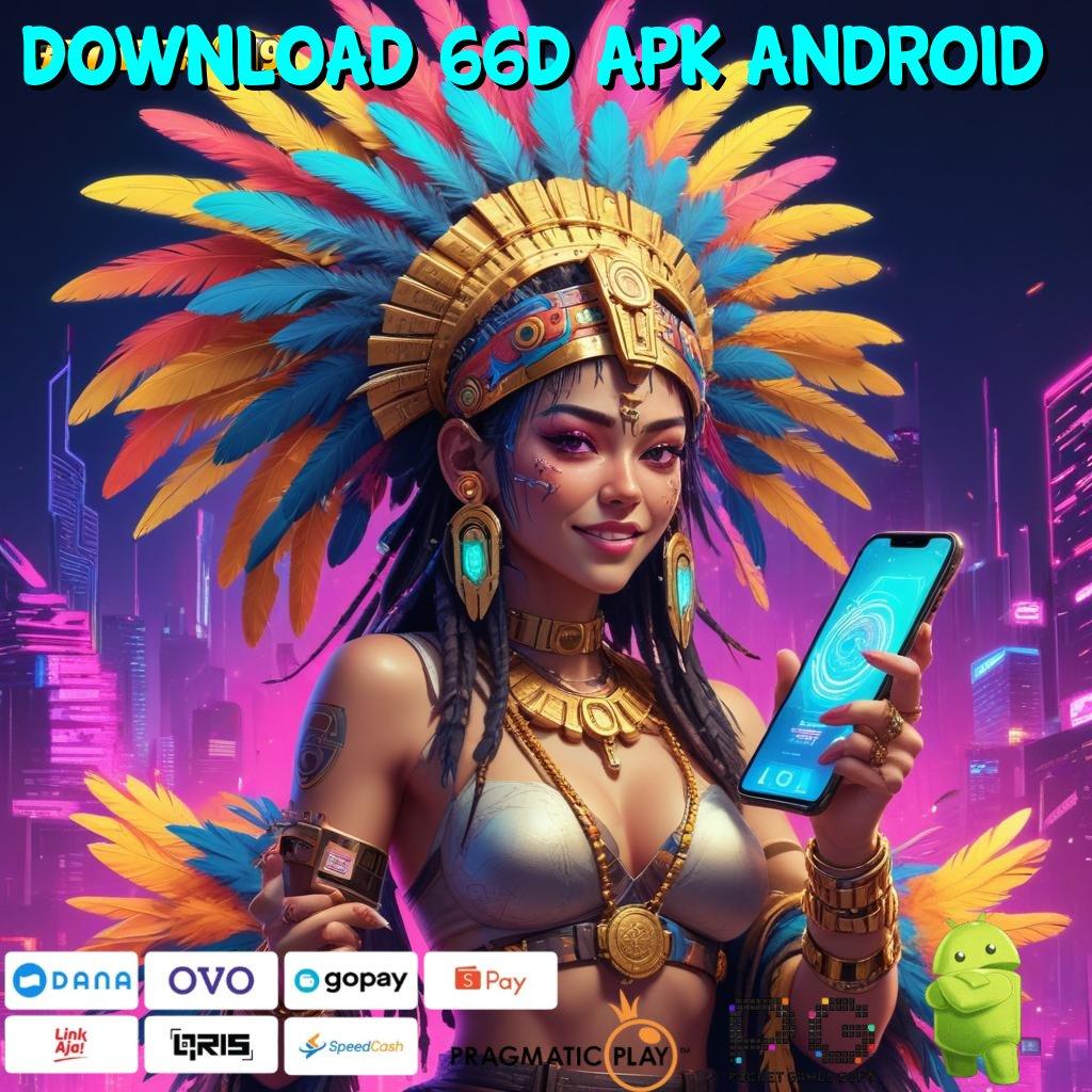 DOWNLOAD 66D APK ANDROID > (Login) Langsung Dan Dapatkan Bonus Instan