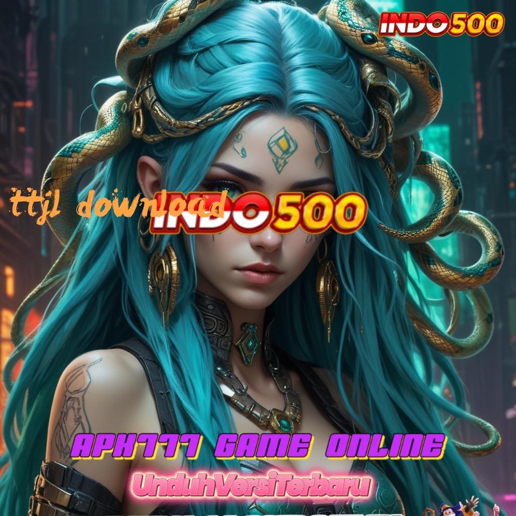 TTJL DOWNLOAD Langsung Raih Jackpot Dengan Sistem Dinamis