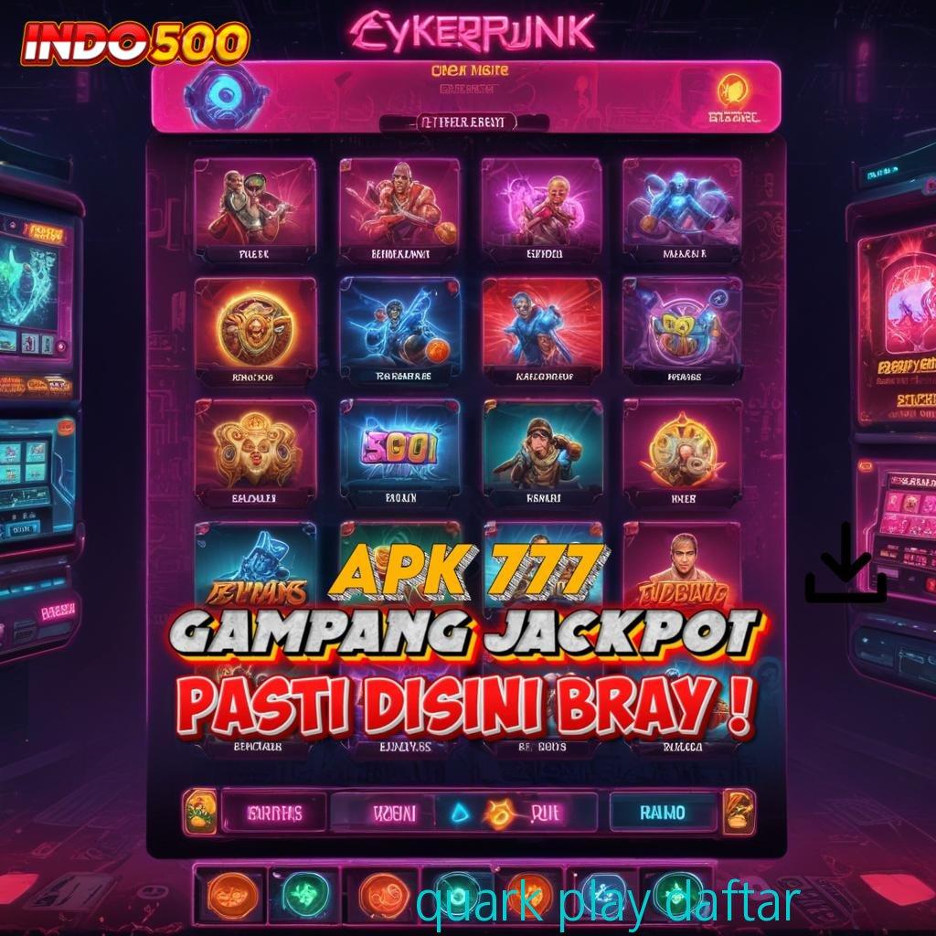 QUARK PLAY DAFTAR # Versi Apk Mesin Digital Aman dan Gacor