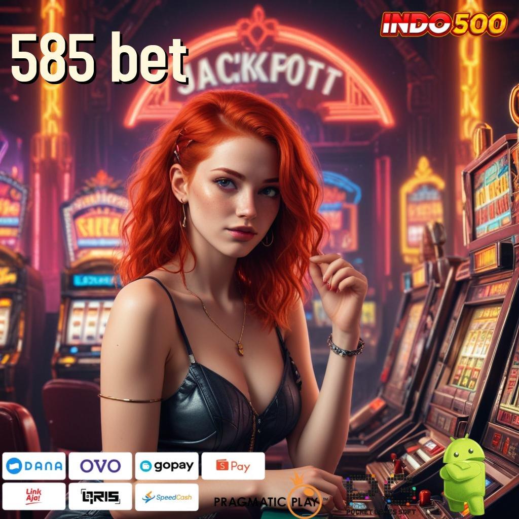 585 BET Bonus Besar APK Android iOS Panggung