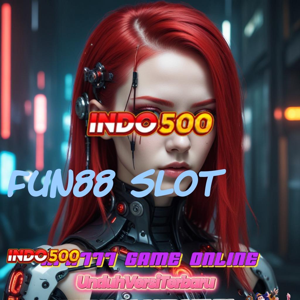 FUN88 SLOT mengajarkan hal praktis cepat tanpa kesulitan