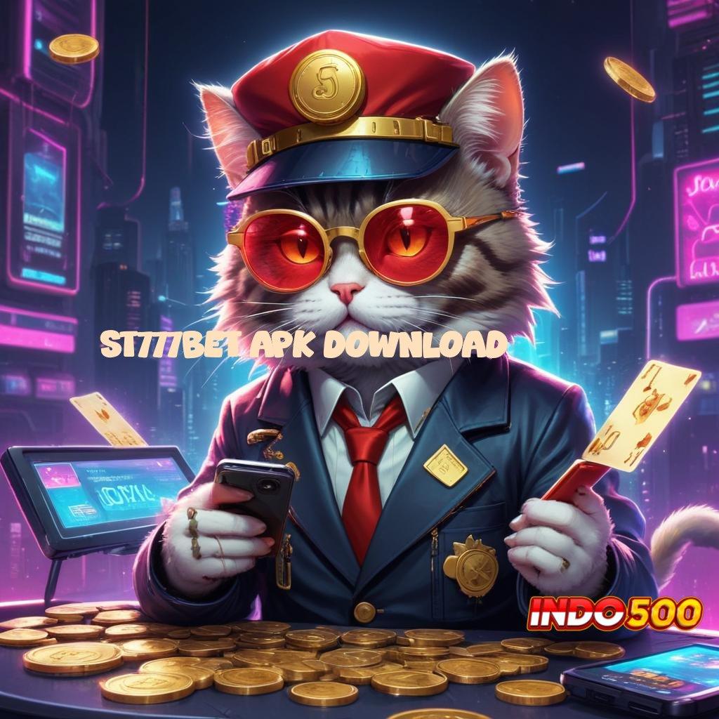 ST777BET APK DOWNLOAD ➽ Layanan APK Versi Terkini Perangkat