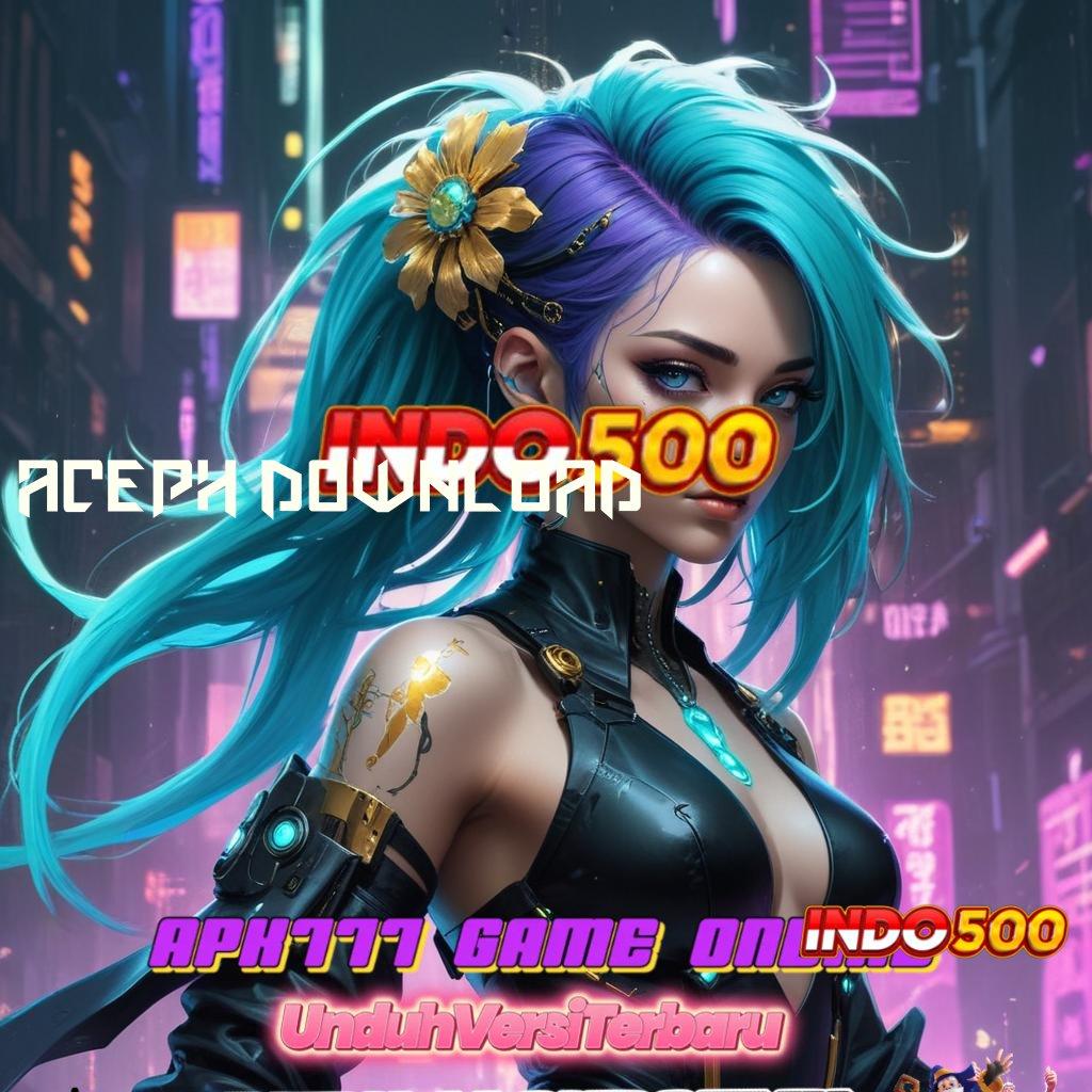 ACEPH DOWNLOAD ≫ Validasi Kaya Jackpot Tanpa Penundaan