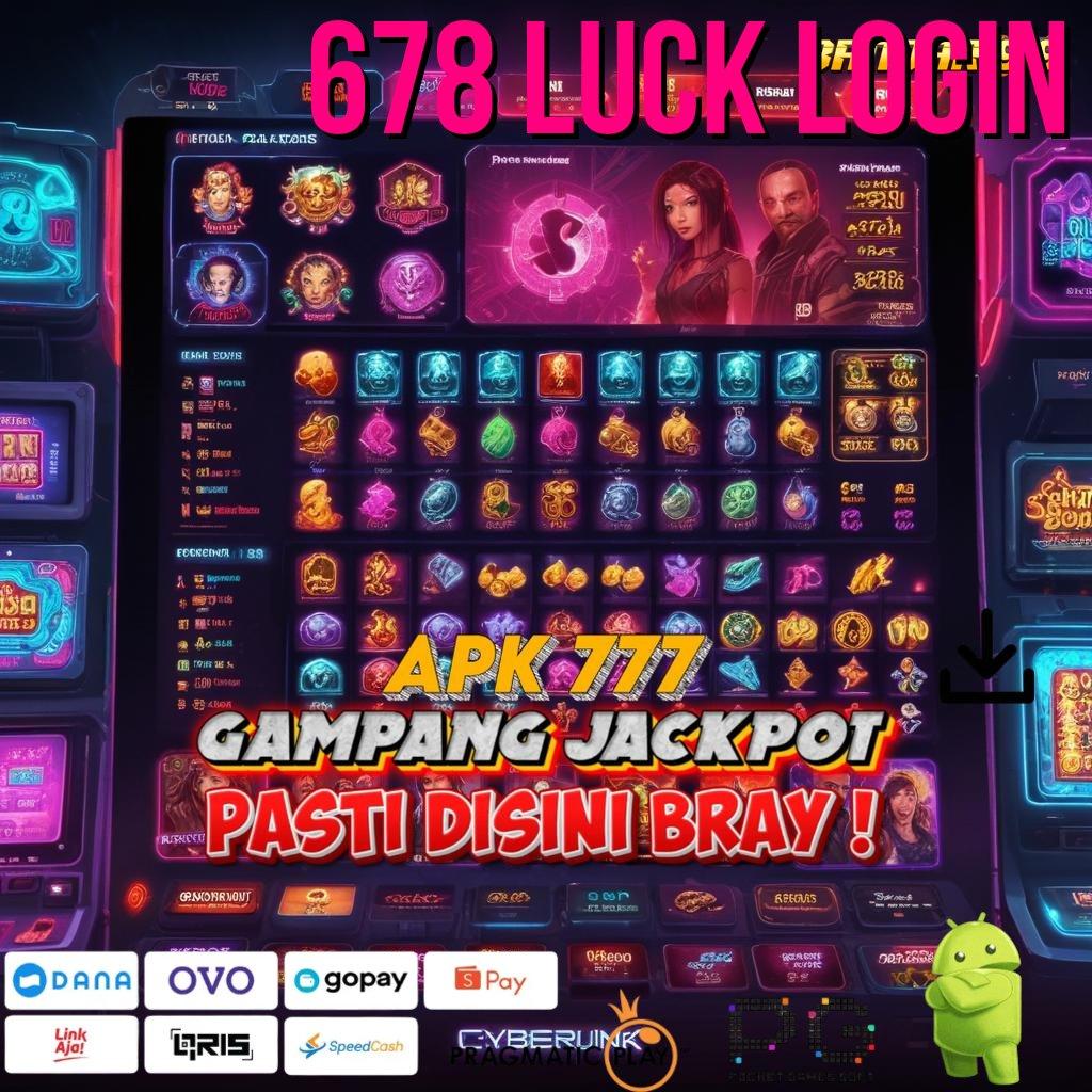 678 LUCK LOGIN | kepastian teknikal praktik sertifikasi langsung efektif