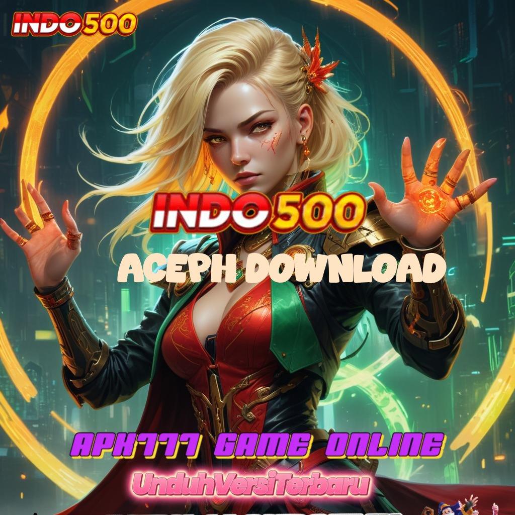 ACEPH DOWNLOAD 🥇 pantang mundur dari tantangan