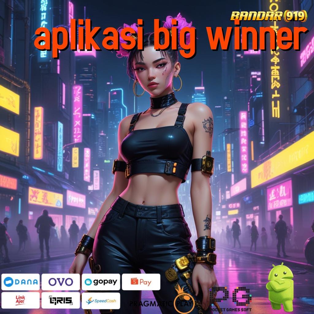 APLIKASI BIG WINNER , Sukses Pasti Slot Dengan Kesempatan Menang Besar