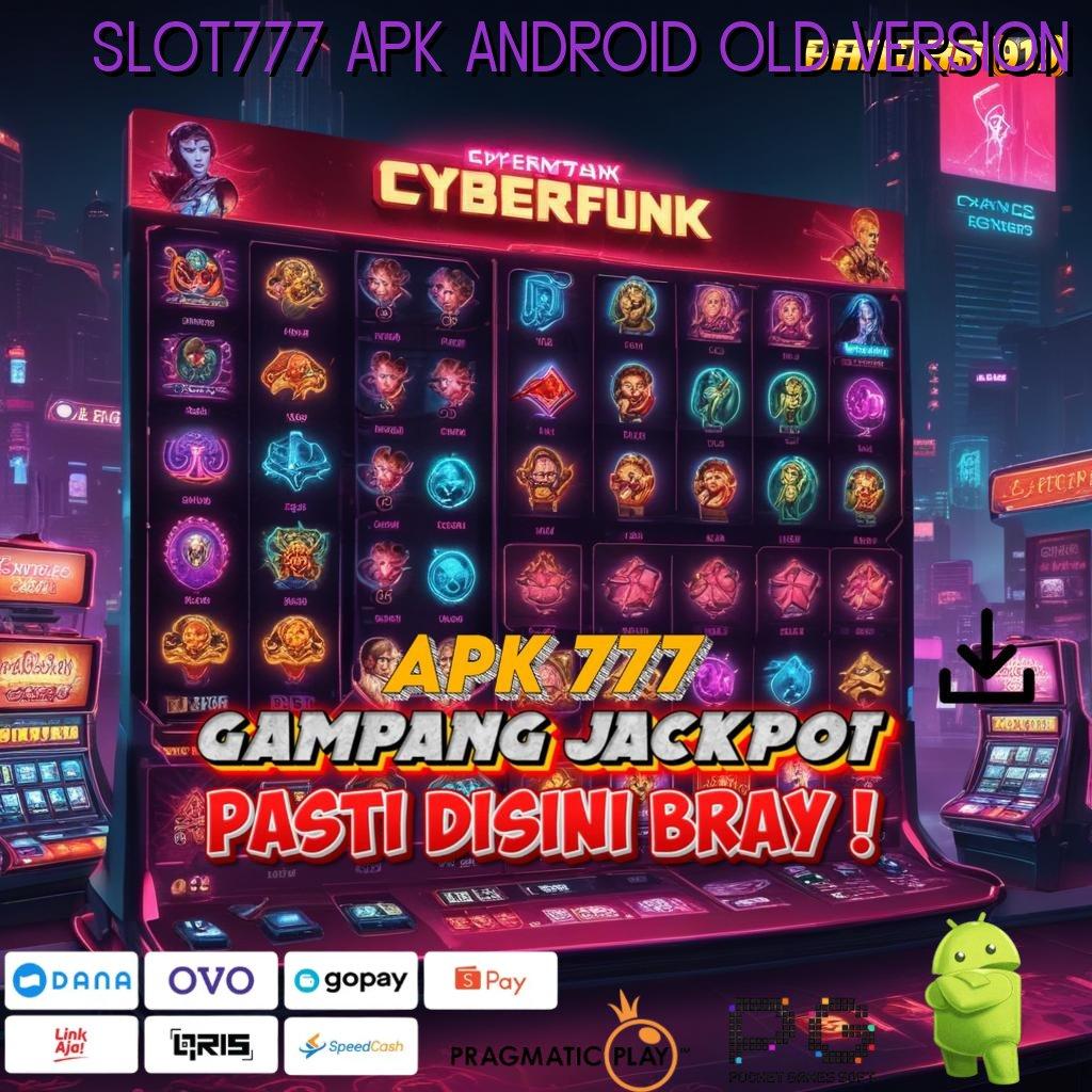 SLOT777 APK ANDROID OLD VERSION : Melihat Gambaran Baru untuk Penghasilan Maksimal