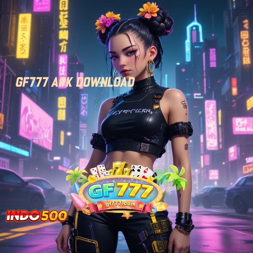 GF777 APK DOWNLOAD Pasti Tajir Member Baru Metode Baru