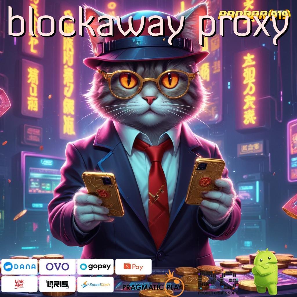 BLOCKAWAY PROXY | Link Bantuan Utama Untuk Cocok Output Menang