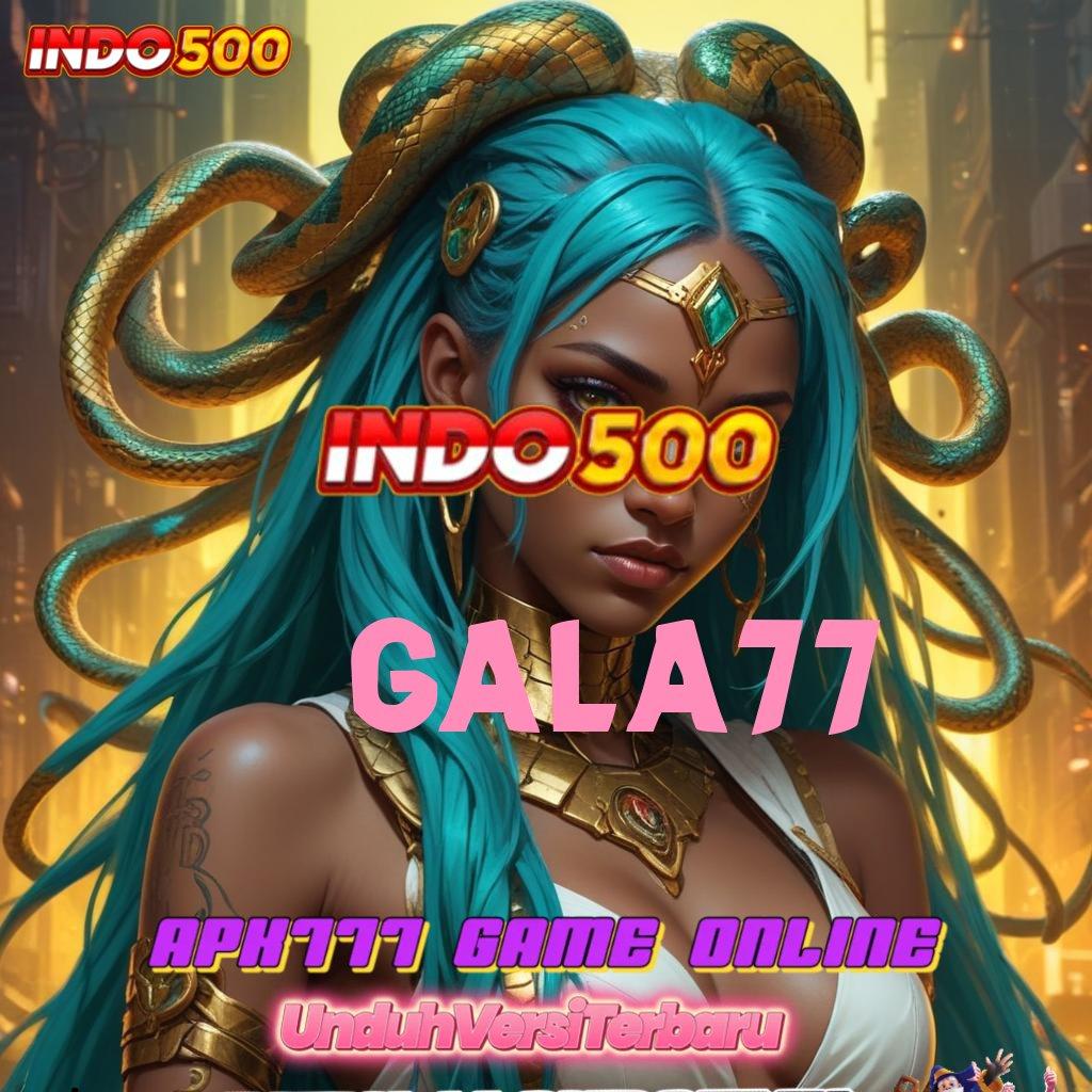 GALA77 ✨ mesin sultan jackpot nyata tanpa hambatan