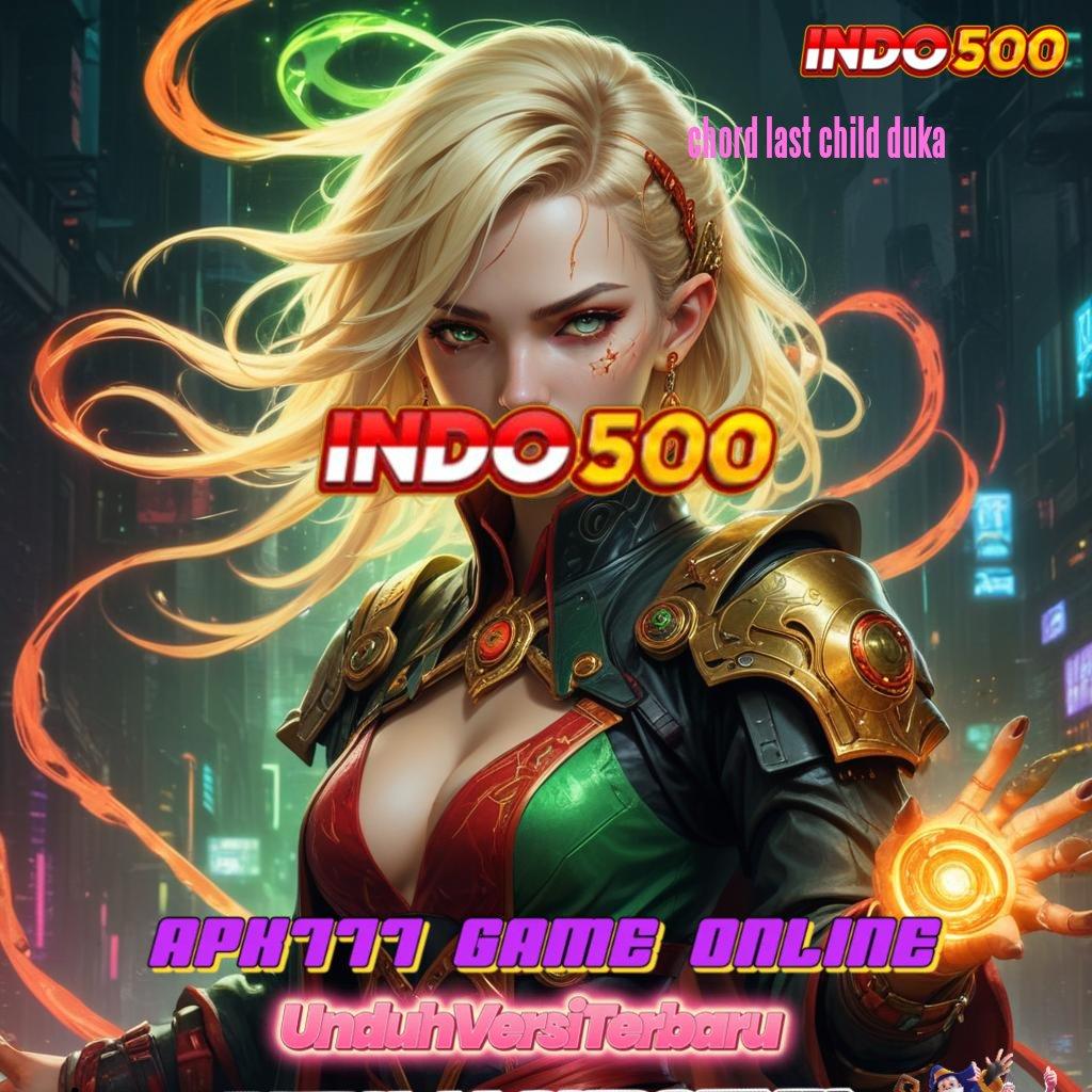 CHORD LAST CHILD DUKA ♒ Hadiah Tak Terduga dari Slot Server Terdepan