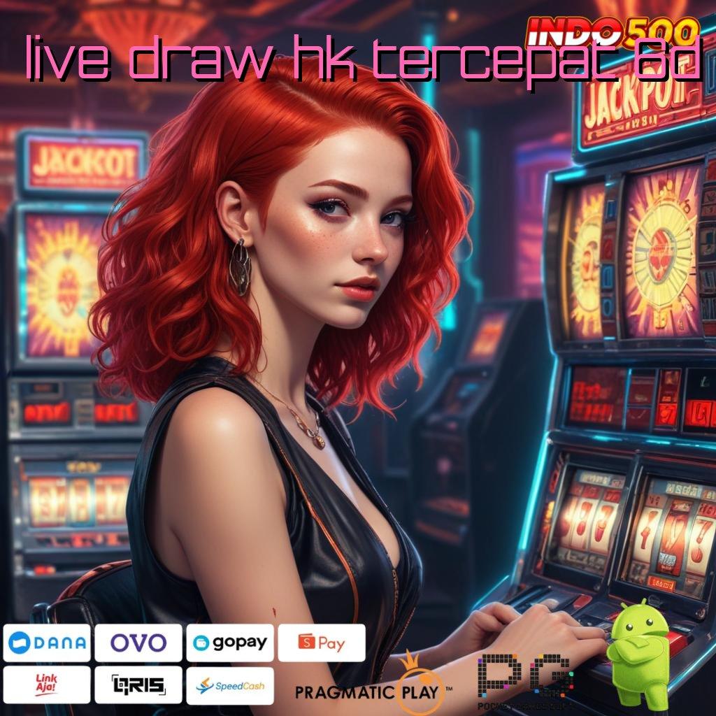 LIVE DRAW HK TERCEPAT 6D Versi Jackpot Kaya Jalur Cepat