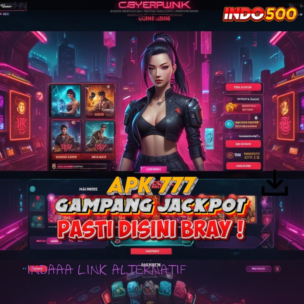 INDAAA LINK ALTERNATIF Berjalan Dengan Baik Jackpot Langsung Gampang