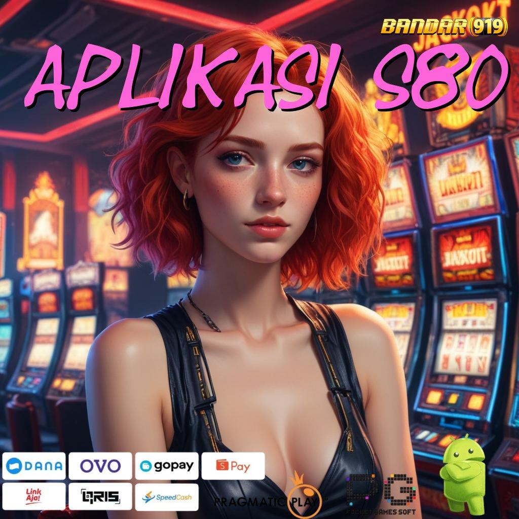 APLIKASI S80 , jackpot menang modal langsung kaya tanpa hambatan