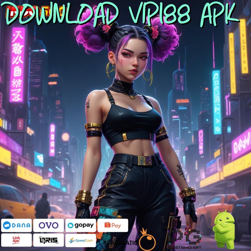 DOWNLOAD VIP188 APK # Prioritas Baru Eksklusif APK Slot Idr 777 2025 Penuh Pembaruan