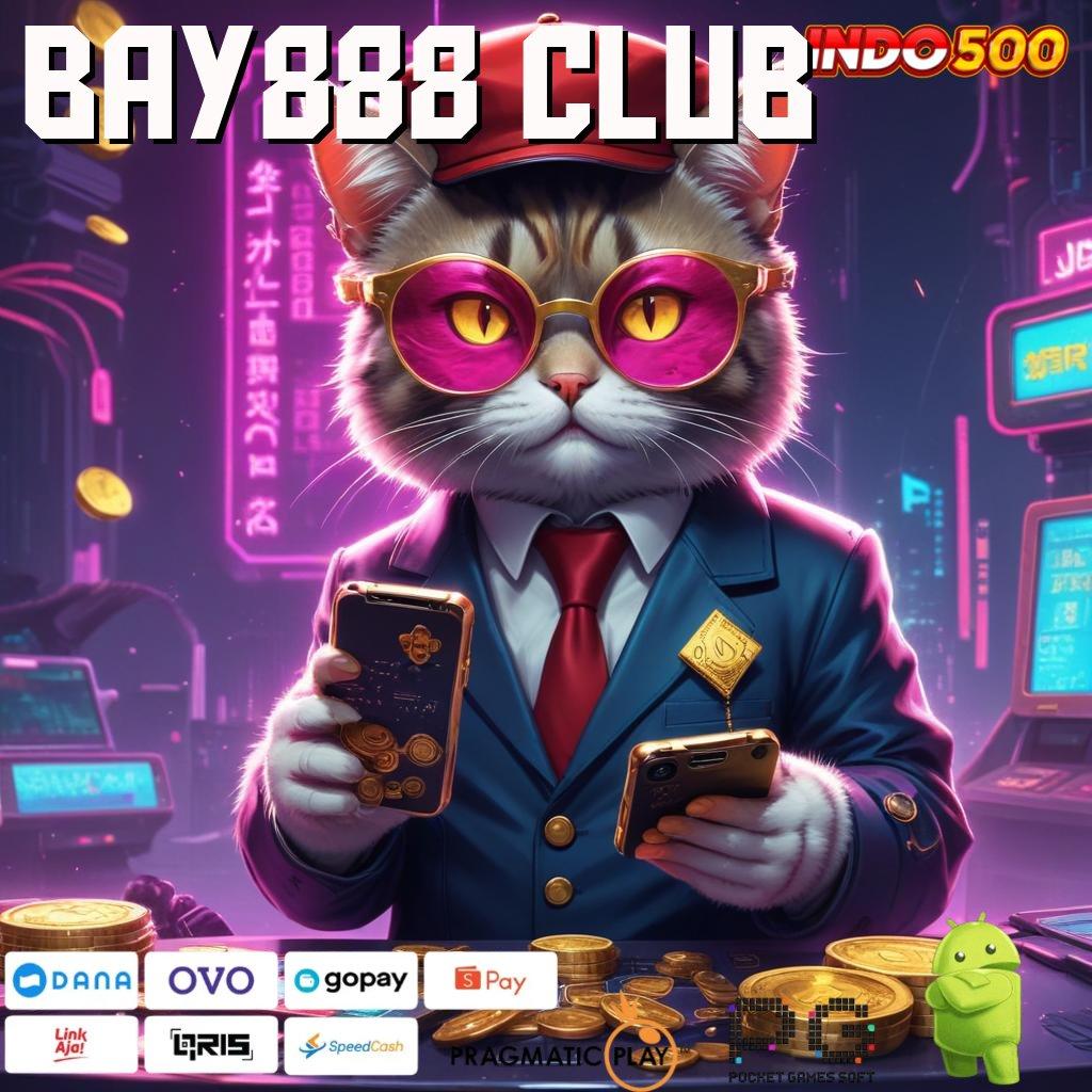 BAY888 CLUB Aplikasi Spin Kaya Instan