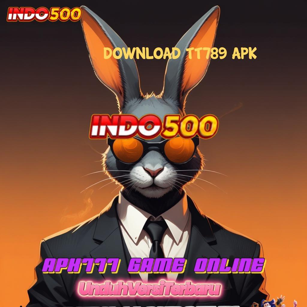 DOWNLOAD TT789 APK ➜ Event Android iOS Bonus Besar Wadah